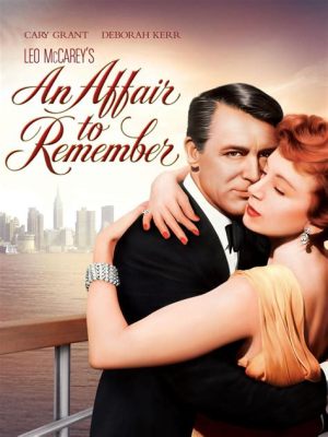 An Affair to Remember, a Heartwarming Tale of Forbidden Love and Destiny!