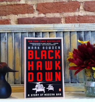 Black Hawk Down: A Gripping Tale of Modern Warfare and Unshakable Camaraderie!